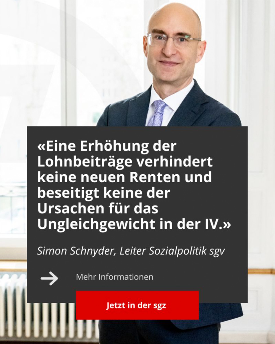 «Eine Erhöhung der Lohnbeiträge verhindert keine neuen Renten und beseitigt keine der Ursachen für das Ungleichgewicht in der IV.» Jetzt Beitrag von Simon Schnyder, Leiter Sozialpolitik des sgv, in der aktuellen Gewerbezeitung lesen!