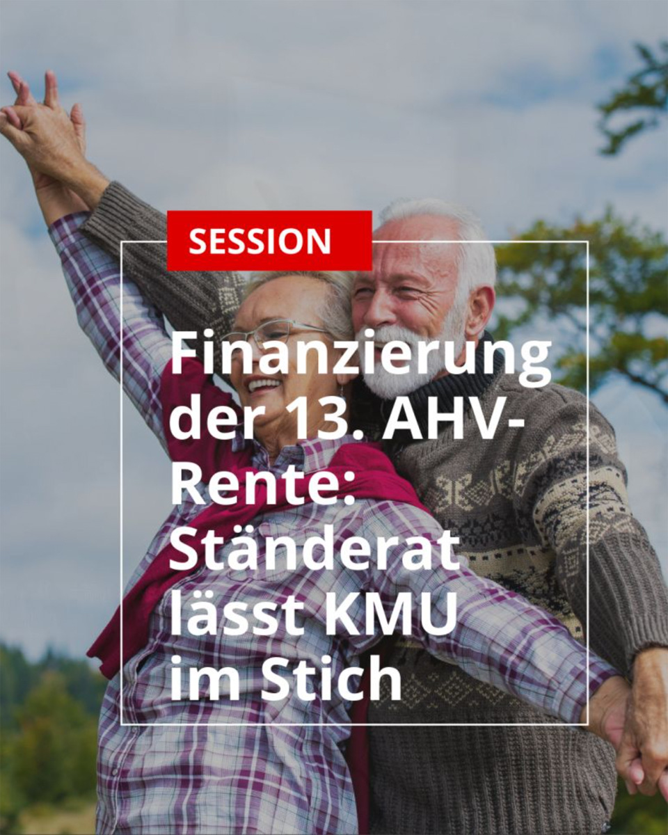 Finanzierung der 13. AHV-Rente: Ständerat lässt KMU und arbeitende Bevölkerung im Stich