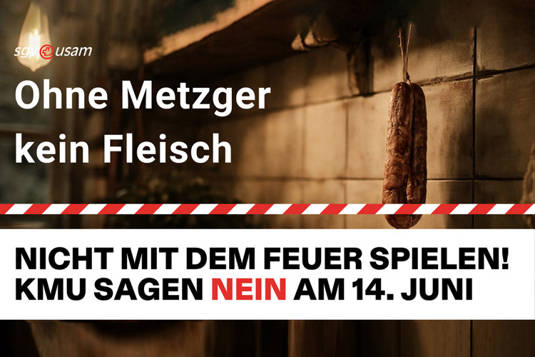 Volksinitiative «Keine 10 Mio. Schweiz» | Ohne Metzger, kein Fleisch - Nicht mit dem Feuer spielen! KMU sagen Nein am 14. Juni.